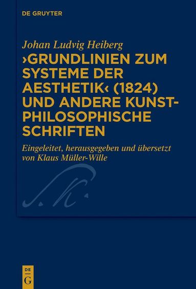 Johan Ludvig Heiberg, Klaus Müller-Wille - ›Grundlinien zum Systeme der Aesthetik‹ (1824) und andere kunstphilosophische Schriften, Inbunden