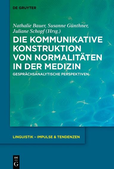 Nathalie Bauer, Susanne Günthner, Juliane Schopf - Die kommunikative Konstruktion von Normalitäten in der Medizin, Inbunden
