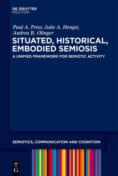 Paul A. Prior, Julie A. Hengst, Andrea R. Olinger - Situated, Historical, Embodied Semiosis, Inbunden