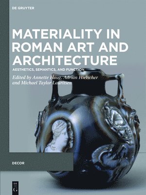 Annette Haug, Adrian Hielscher, M. Taylor Lauritsen - Materiality in Roman Art and Architecture, Inbunden
