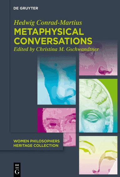 Hedwig Conrad-Martius, Christina M. Gschwandtner - Metaphysical Conversations and Phenomenological Essays, Inbunden