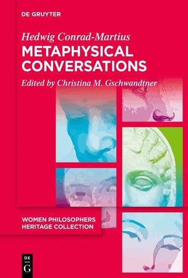 Hedwig Conrad-Martius, Christina M. Gschwandtner - Metaphysical Conversations and Phenomenological Essays, Häftad