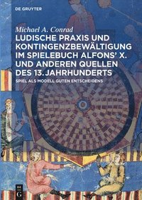 bokomslag Ludische Praxis und Kontingenzbewltigung im Spielebuch Alfons X. und anderen Quellen des 13. Jahrhunderts