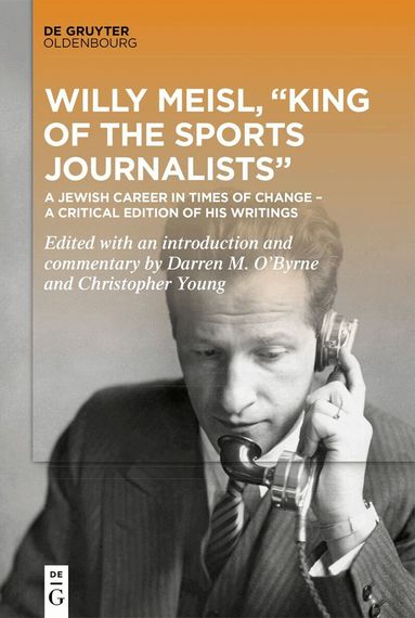 Darren O’Byrne, Christopher Young - Willy Meisl, “King of the Sports Journalists”, Inbunden