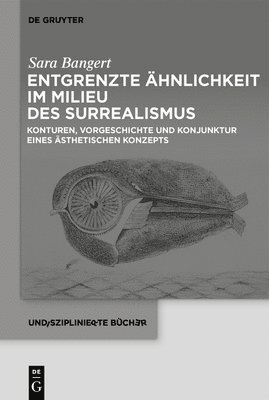 bokomslag Entgrenzte Ähnlichkeit Im Milieu Des Surrealismus: Konturen, Vorgeschichte Und Konjunktur Eines Ästhetischen Konzepts