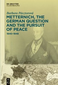 bokomslag Metternich, the German Question and the Pursuit of Peace