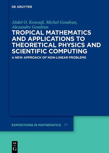 Abdel O. Kenoufi, Michel Gondran, Alexandre Gondran, Abdel O. Kenoufi, Michel Gondran, Alexandre Gondran - Tropical Mathematics and Applications to Theoretical Physics and Scientific Computing, Inbunden