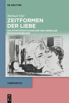 bokomslag Zeitformen Der Liebe: Die Intimitäten Filmischer Und Serieller Bewegungsbilder