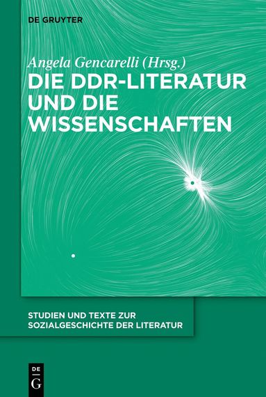 Angela Gencarelli - Die DDR-Literatur und die Wissenschaften, Inbunden