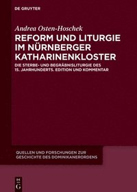 bokomslag Reform Und Liturgie Im Nürnberger Katharinenkloster: Die Sterbe- Und Begräbnisliturgie Des 15. Jahrhunderts. Edition Und Kommentar