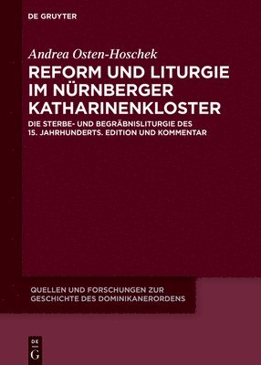 Reform Und Liturgie Im Nürnberger Katharinenkloster: Die Sterbe- Und Begräbnisliturgie Des 15. Jahrhunderts. Edition Und Kommentar 1