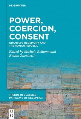 Michele Bellomo, Emilio Zucchetti - Power, Coercion, Consent: Gramsci's Hegemony and the Roman Republic, Inbunden