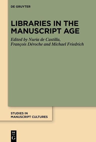 Nuria de Castilla, François Déroche, Michael Friedrich - Libraries in the Manuscript Age, Inbunden