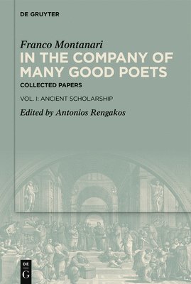 In the Company of Many Good Poets. Collected Papers of Franco Montanari 1