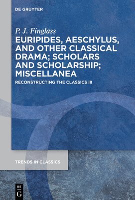 P. J. Finglass - Euripides, Aeschylus, and other Classical Drama; Scholars and Scholarship; Miscellanea, Inbunden