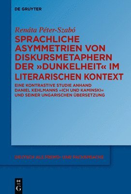 bokomslag Sprachliche Asymmetrien Von Diskursmetaphern Der Dunkelheit Im Literarischen Kontext: Eine Kontrastive Studie Anhand Daniel Kehlmanns Ich Und Kaminski