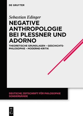 Negative Anthropologie bei Plessner und Adorno 1