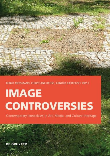 Birgit Mersmann, Christiane Kruse, Arnold Bartetzky - Image Controversies, Häftad