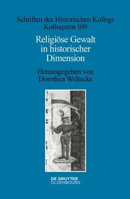 Dorothea Weltecke - Religiöse Gewalt in Historischer Dimension, Inbunden