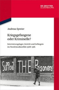 bokomslag Kriegsgefangene Oder Kriminelle?: Internierungslager, Gericht Und Gefängnis Im Nordirlandkonflikt 1968-1981