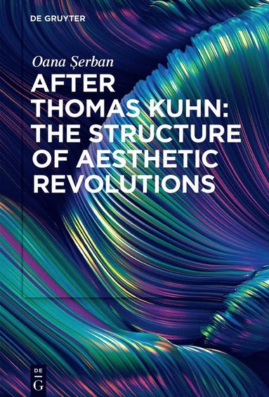 bokomslag After Thomas Kuhn: The Structure of Aesthetic Revolutions