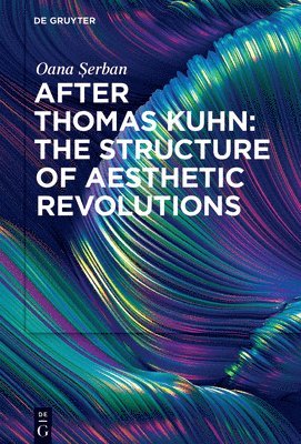 After Thomas Kuhn: The Structure of Aesthetic Revolutions 1