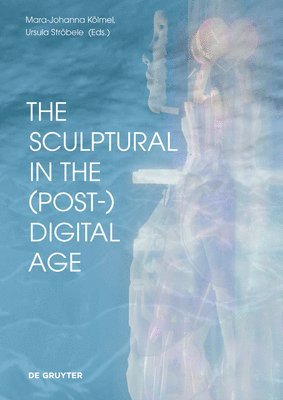 Sculptural in the (Post-)Digital Age