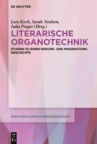 bokomslag Literarische Organotechnik: Studien Zu Einer Diskurs- Und Imaginationsgeschichte