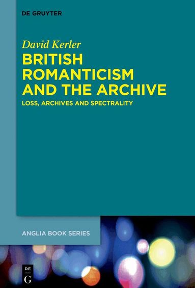 David Kerler - British Romanticism and the Archive, Inbunden