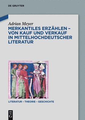 Merkantiles Erzhlen  Von Kauf und Verkauf in mittelhochdeutscher Literatur 1