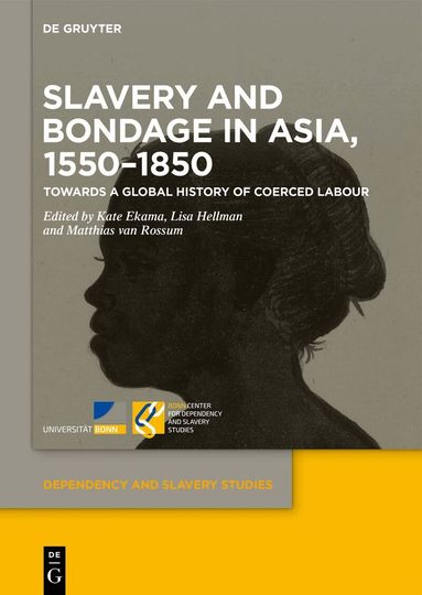 Kate Ekama, Lisa Hellman, Matthias van Rossum - Slavery and Bondage in Asia, 1550–1850, Inbunden