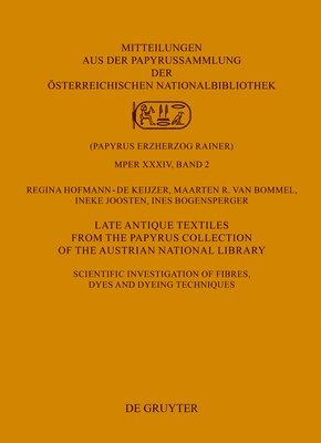 Regina Hofmann-de Keijzer, Maarten R. Bommel, Ineke Joosten, Ines Bogensperger - Late Antique Textiles from the Papyrus Collection of the Austrian National Library, Inbunden