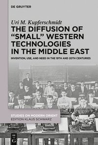 bokomslag The Diffusion of Small Western Technologies in the Middle East