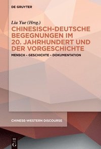 bokomslag Chinesisch-Deutsche Begegnungen Im 20. Jahrhundert Und Der Vorgeschichte: Mensch - Geschichte - Dokumentation