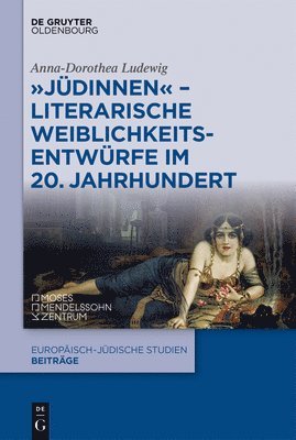 Anna-Dorothea Ludewig - "Jüdinnen" - Literarische Weiblichkeitsentwürfe im 20. Jahrhundert, Inbunden