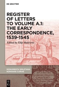 bokomslag Register of Letters to Volume A.1: The Early Correspondence, 1539-1545, with References to Sirleto's First Curial Works for Cardinal Marcello Cervini