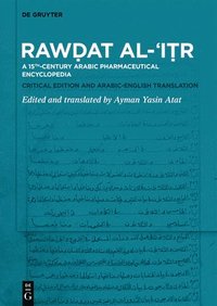 bokomslag Raw&#7693;at Al-&#703;i&#7789;r: A 15th-Century Arabic Pharmaceutical Encyclopedia Critical Edition and Arabic-English Translation