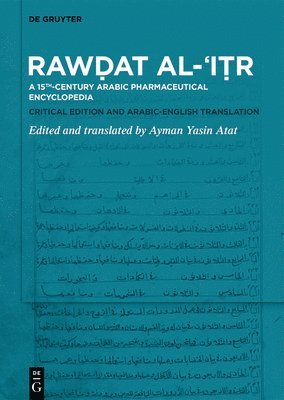 bokomslag Raw&#7693;at Al-&#703;i&#7789;r: A 15th-Century Arabic Pharmaceutical Encyclopedia Critical Edition and Arabic-English Translation