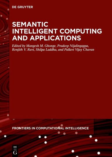 Mangesh M. Ghonge, Pradeep Nijalingappa, Renjith V. Ravi, Shilpa Laddha, Pallavi Vijay Chavan - Semantic Intelligent Computing and Applications, Inbunden