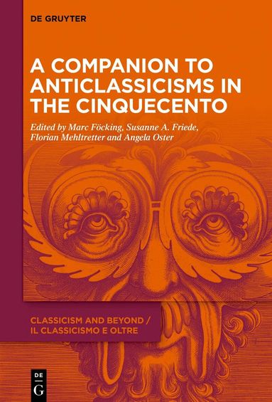 Marc Föcking, Susanne A. Friede, Florian Mehltretter, Angela Oster - Companion to Anticlassicisms in the Cinquecento, Inbunden
