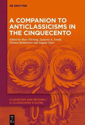 bokomslag A Companion to Anticlassicisms in the Cinquecento