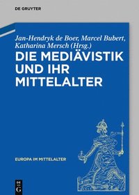 bokomslag Die Mediävistik Und Ihr Mittelalter