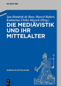 bokomslag Die Mediävistik Und Ihr Mittelalter