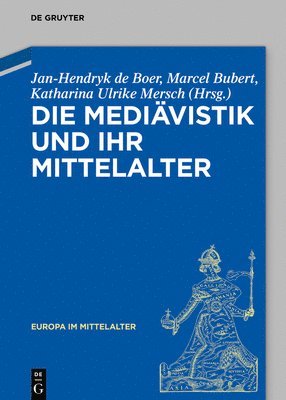 Jan-Hendryk de Boer, Marcel Bubert, Katharina Ulrike Mersch - Die Mediävistik Und Ihr Mittelalter, Inbunden
