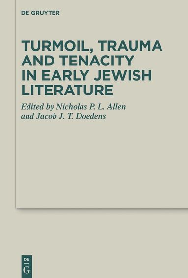 Nicholas P. L. Allen, Jacob J. T. Doedens - Turmoil, Trauma and Tenacity in Early Jewish Literature, Inbunden
