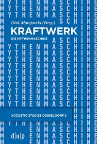 bokomslag Kraftwerk - Die Mythenmaschine: Konzeption Und Ästhetik Eines Popmusikalischen Gesamtkunstwerks