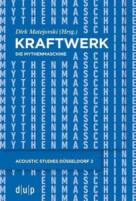 Dirk Matejovski - Kraftwerk - Die Mythenmaschine: Konzeption Und Ästhetik Eines Popmusikalischen Gesamtkunstwerks, Häftad