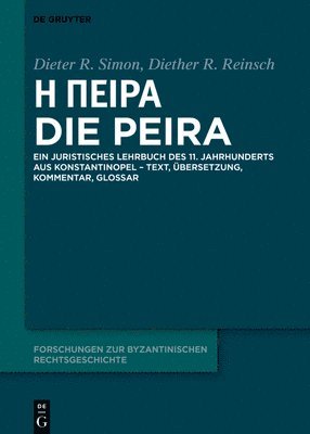 Ἡ Πεῖρα - Die Peira: Ein Juristisches Lehrbuch Des 11. Jahrhunderts Aus Konstantinopel - Text, Übersetzung, Kommentar,