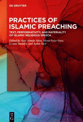Ayşe Almıla Akca, Mona Feise-Nasr, Leonie Stenske, Aydın Süer, Ay&#351;e Alm&#305;la Akca - Practices of Islamic Preaching, Inbunden