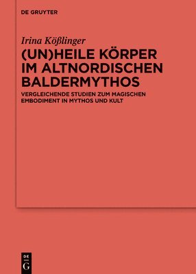 Irina Kößlinger - (Un)heile Körper im altnordischen Baldermythos, Inbunden